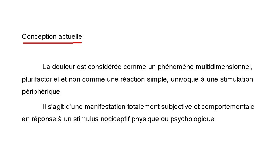 Conception actuelle: La douleur est considérée comme un phénomène multidimensionnel, plurifactoriel et non comme