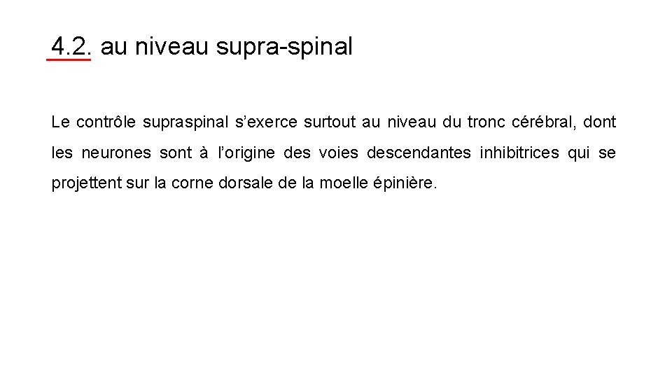 4. 2. au niveau supra-spinal Le contrôle supraspinal s’exerce surtout au niveau du tronc