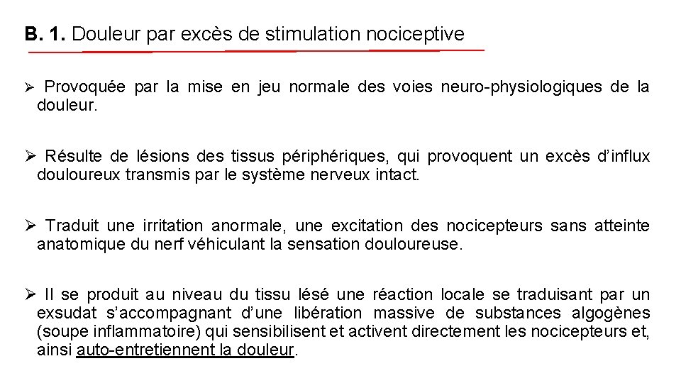 B. 1. Douleur par excès de stimulation nociceptive Ø Provoquée par la mise en