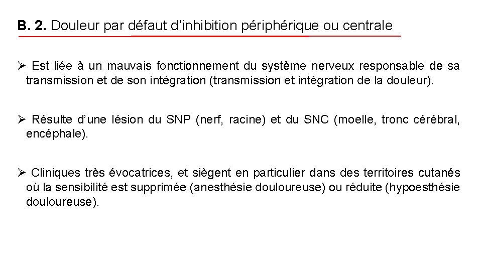 B. 2. Douleur par défaut d’inhibition périphérique ou centrale Ø Est liée à un