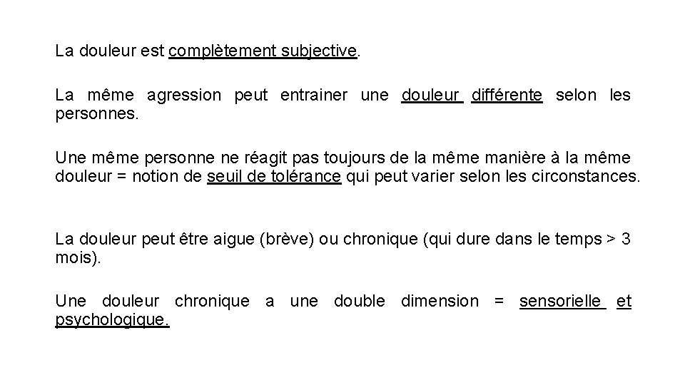 La douleur est complètement subjective. La même agression peut entrainer une douleur différente selon