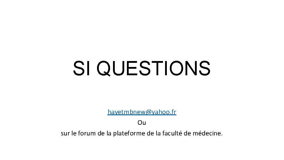 SI QUESTIONS hayetmbnew@yahoo. fr Ou sur le forum de la plateforme de la faculté