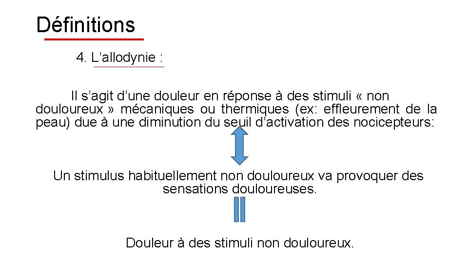 Définitions 4. L’allodynie : Il s’agit d’une douleur en réponse à des stimuli «