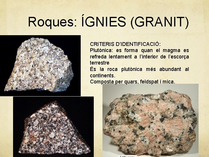 Roques: ÍGNIES (GRANIT) CRITERIS D’IDENTIFICACIÓ: Plutònica: es forma quan el magma es refreda lentament