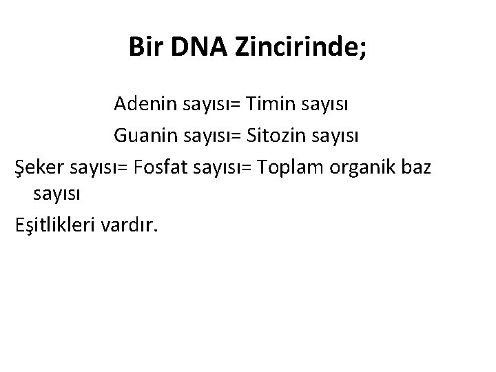 Bir DNA Zincirinde; Adenin sayısı= Timin sayısı Guanin sayısı= Sitozin sayısı Şeker sayısı= Fosfat