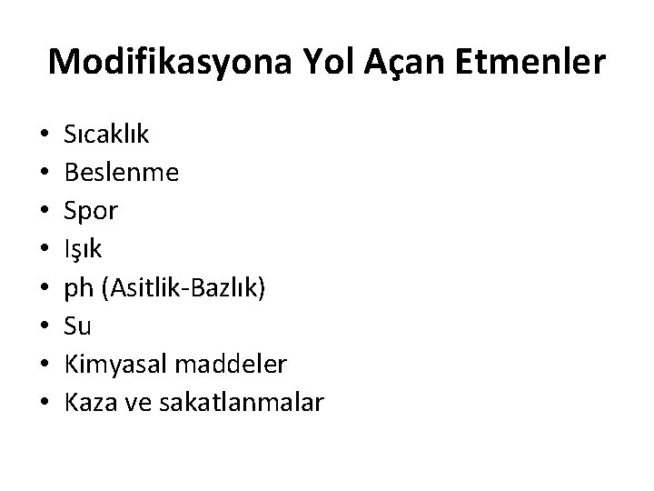 Modifikasyona Yol Açan Etmenler • • Sıcaklık Beslenme Spor Işık ph (Asitlik-Bazlık) Su Kimyasal