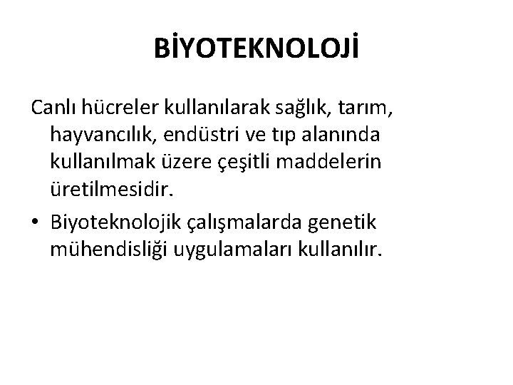 BİYOTEKNOLOJİ Canlı hücreler kullanılarak sağlık, tarım, hayvancılık, endüstri ve tıp alanında kullanılmak üzere çeşitli