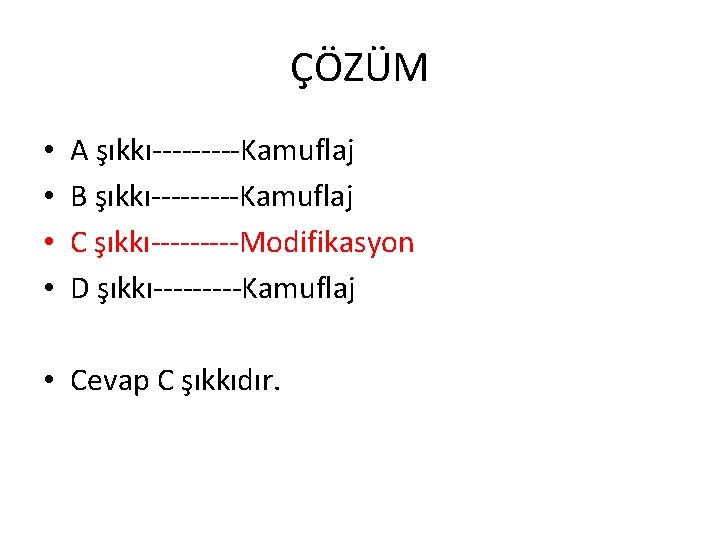 ÇÖZÜM • • A şıkkı-----Kamuflaj B şıkkı-----Kamuflaj C şıkkı-----Modifikasyon D şıkkı-----Kamuflaj • Cevap C