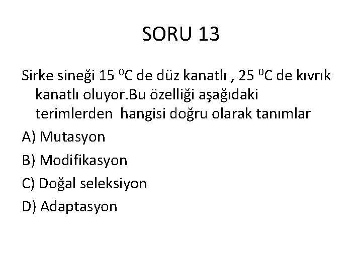 SORU 13 Sirke sineği 15 0 C de düz kanatlı , 25 0 C