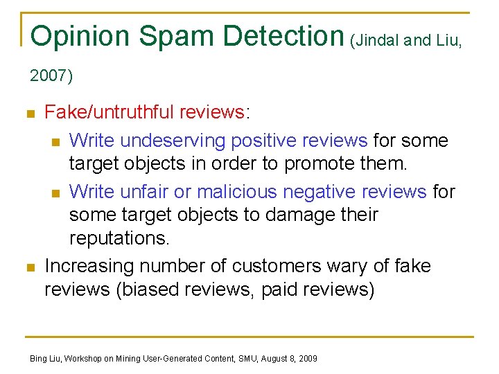 Opinion Spam Detection (Jindal and Liu, 2007) n n Fake/untruthful reviews: n Write undeserving