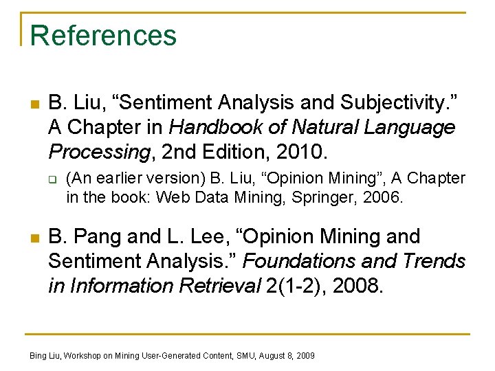 References n B. Liu, “Sentiment Analysis and Subjectivity. ” A Chapter in Handbook of