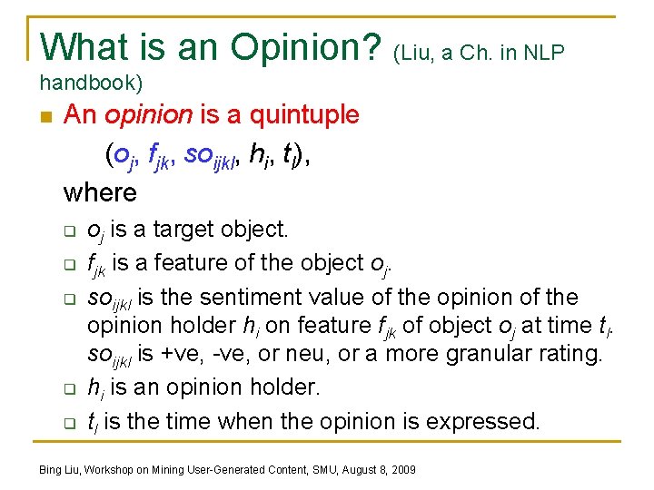 What is an Opinion? (Liu, a Ch. in NLP handbook) n An opinion is