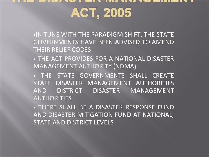 THE DISASTER MANAGEMENT ACT, 2005 • IN TUNE WITH THE PARADIGM SHIFT, THE STATE