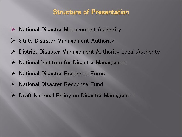 Structure of Presentation Ø National Disaster Management Authority Ø State Disaster Management Authority Ø