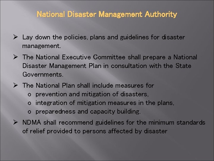 National Disaster Management Authority Ø Lay down the policies, plans and guidelines for disaster