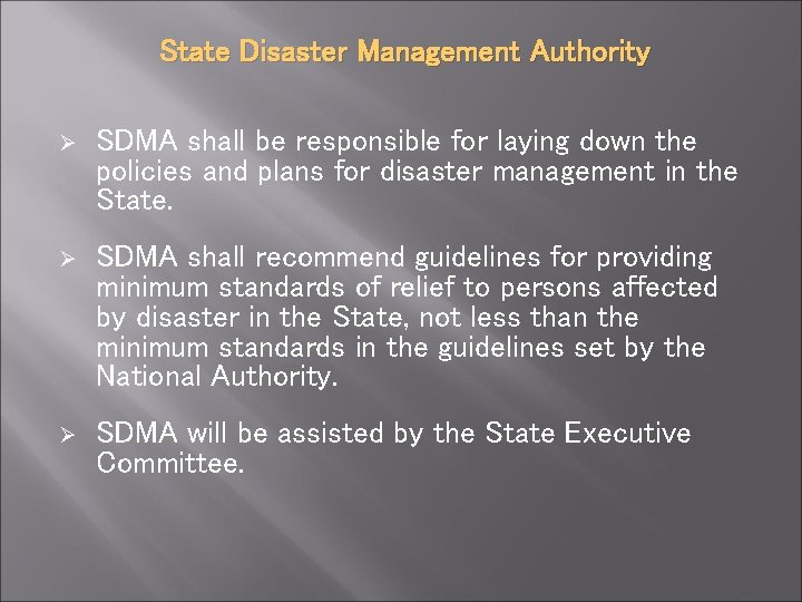State Disaster Management Authority Ø SDMA shall be responsible for laying down the policies