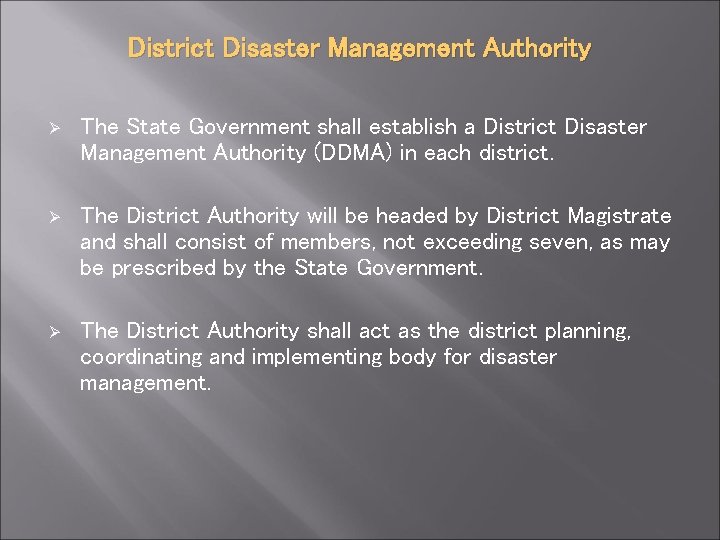 District Disaster Management Authority Ø The State Government shall establish a District Disaster Management
