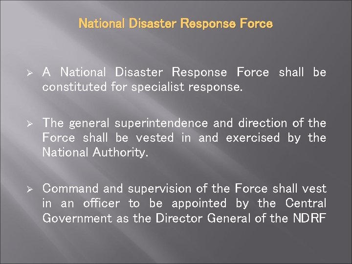 National Disaster Response Force Ø A National Disaster Response Force shall be constituted for