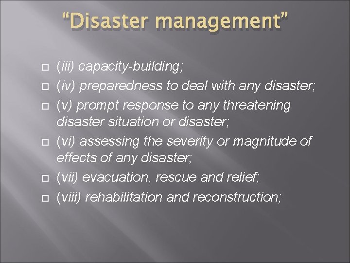 “Disaster management” (iii) capacity-building; (iv) preparedness to deal with any disaster; (v) prompt response