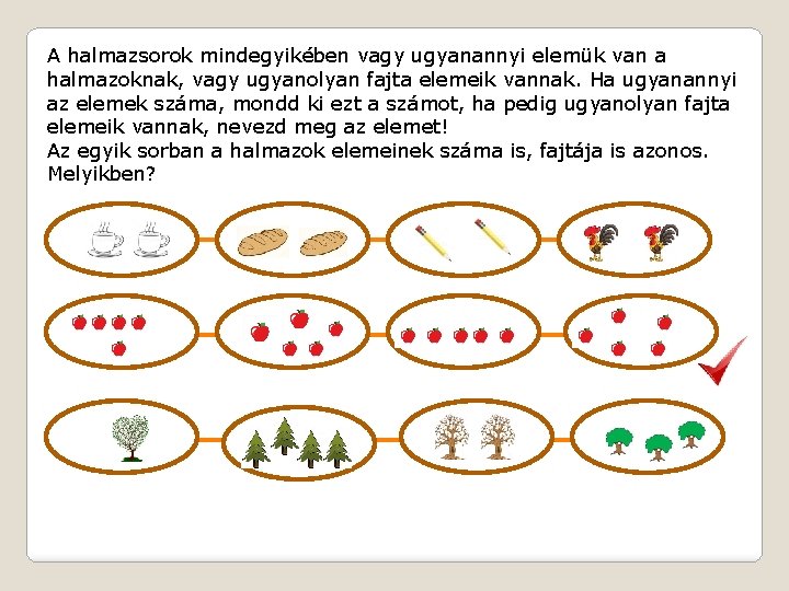 A halmazsorok mindegyikében vagy ugyanannyi elemük van a halmazoknak, vagy ugyanolyan fajta elemeik vannak.