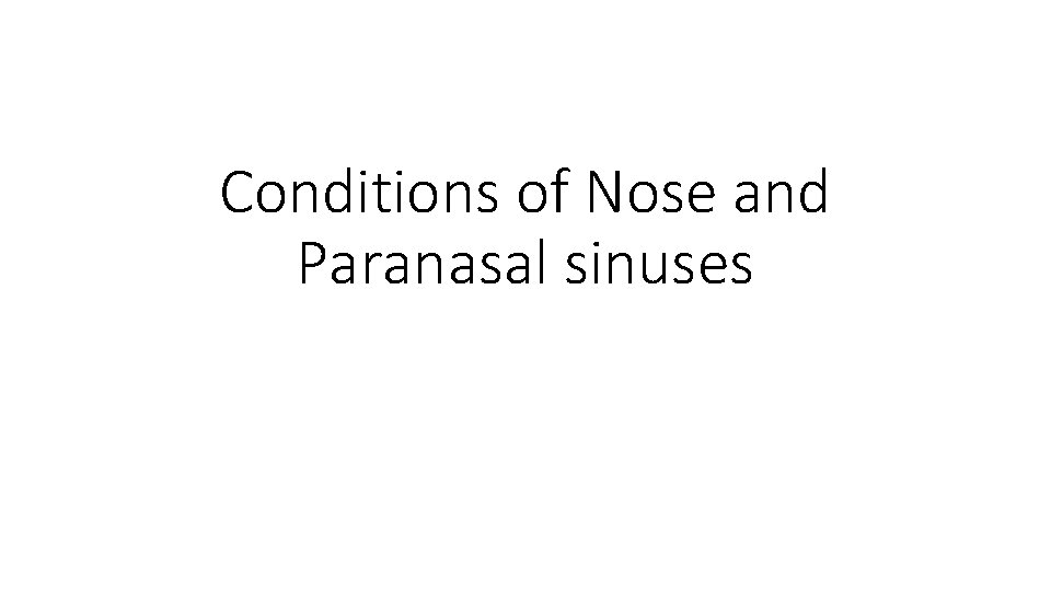 Conditions of Nose and Paranasal sinuses Conditions of Nose and Paranasal sinuses