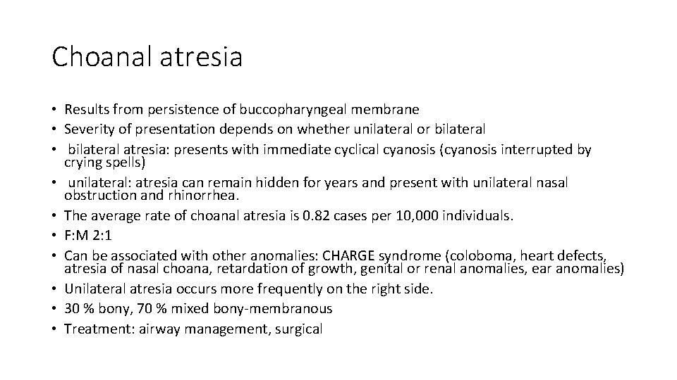 Choanal atresia • Results from persistence of buccopharyngeal membrane • Severity of presentation depends