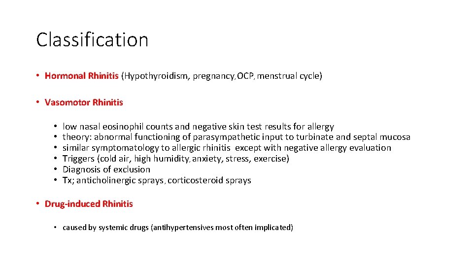 Classification • Hormonal Rhinitis (Hypothyroidism, pregnancy, OCP, menstrual cycle) • Vasomotor Rhinitis • •