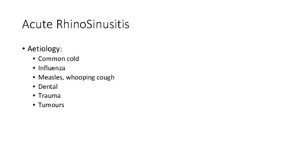 Acute Rhino. Sinusitis • Aetiology: • • • Common cold Influenza Measles, whooping cough