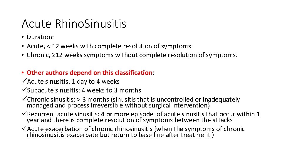 Acute Rhino. Sinusitis • Duration: • Acute, < 12 weeks with complete resolution of