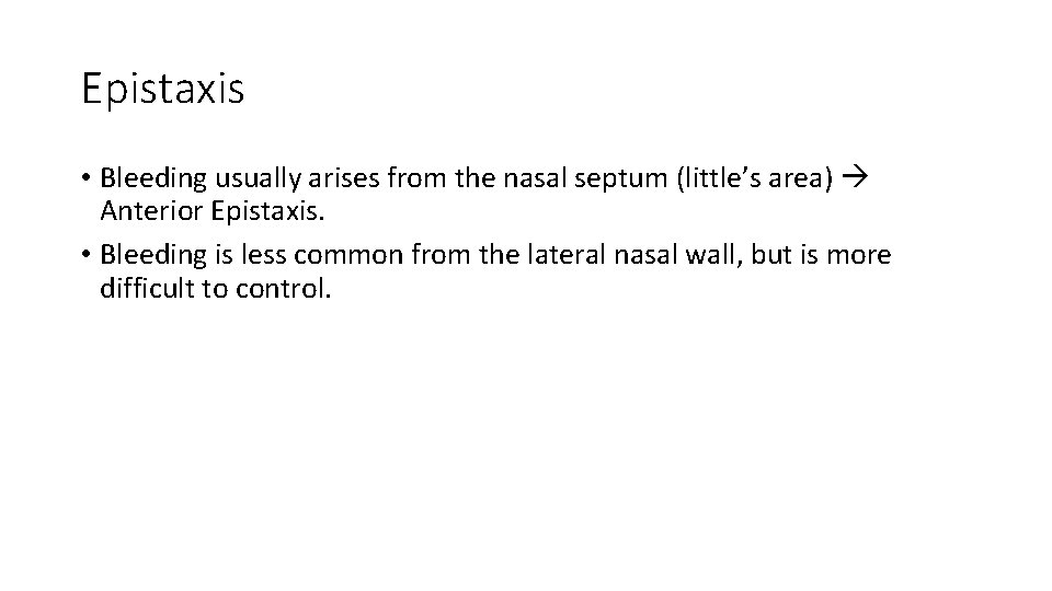 Epistaxis • Bleeding usually arises from the nasal septum (little’s area) Anterior Epistaxis. •