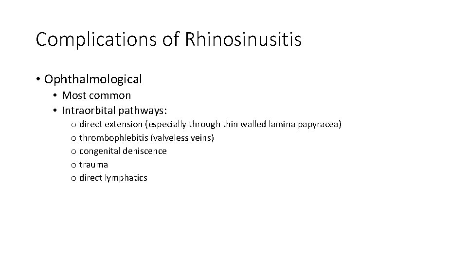 Complications of Rhinosinusitis • Ophthalmological • Most common • Intraorbital pathways: o direct extension