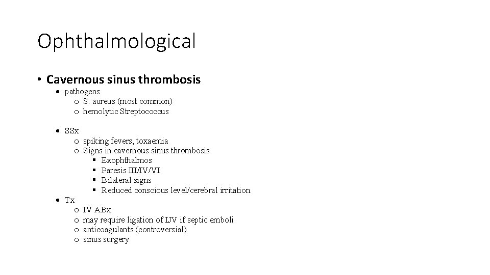 Ophthalmological • Cavernous sinus thrombosis pathogens o S. aureus (most common) o hemolytic Streptococcus