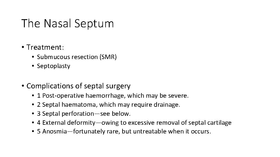 The Nasal Septum • Treatment: • Submucous resection (SMR) • Septoplasty • Complications of
