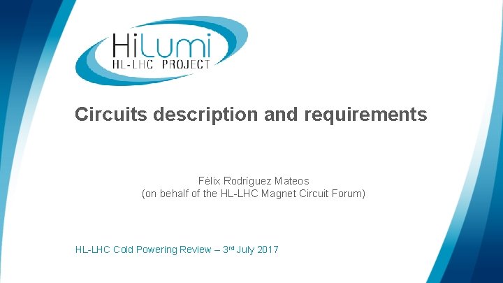 Circuits description and requirements Félix Rodríguez Mateos (on behalf of the HL-LHC Magnet Circuit