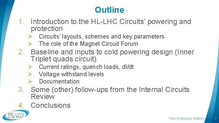 Outline 1. Introduction to the HL-LHC Circuits’ powering and protection Ø Circuits’ layouts, schemes