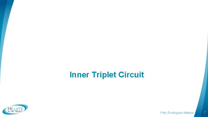 Inner Triplet Circuit Felix Rodriguez Mateos 7 