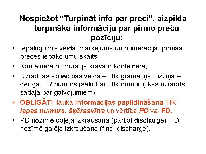 Nospiežot “Turpināt info par preci”, aizpilda turpmāko informāciju par pirmo preču pozīciju: • Iepakojumi