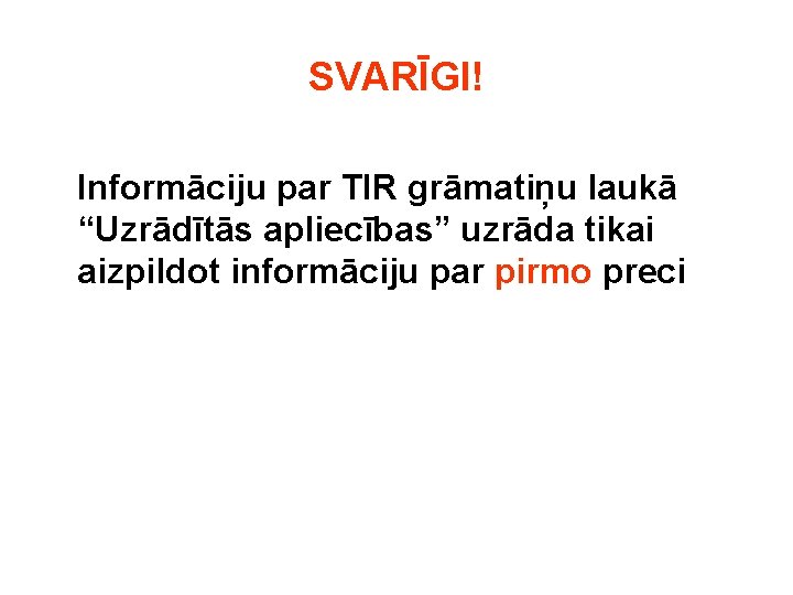 SVARĪGI! Informāciju par TIR grāmatiņu laukā “Uzrādītās apliecības” uzrāda tikai aizpildot informāciju par pirmo