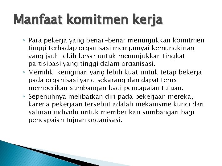 Manfaat komitmen kerja ◦ Para pekerja yang benar-benar menunjukkan komitmen tinggi terhadap organisasi mempunyai