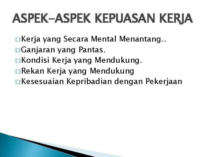 ASPEK-ASPEK KEPUASAN KERJA � Kerja yang Secara Mental Menantang. . � Ganjaran yang Pantas.