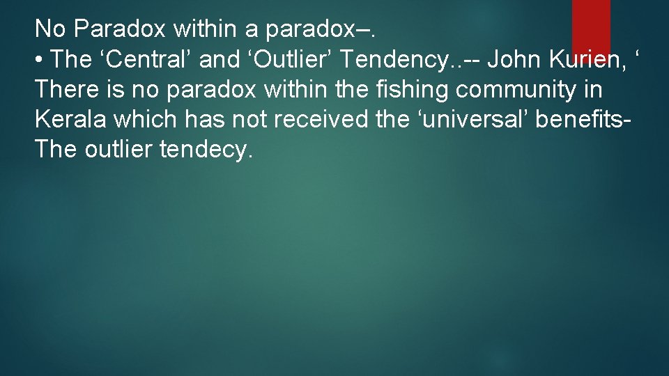 No Paradox within a paradox–. • The ‘Central’ and ‘Outlier’ Tendency. . -- John
