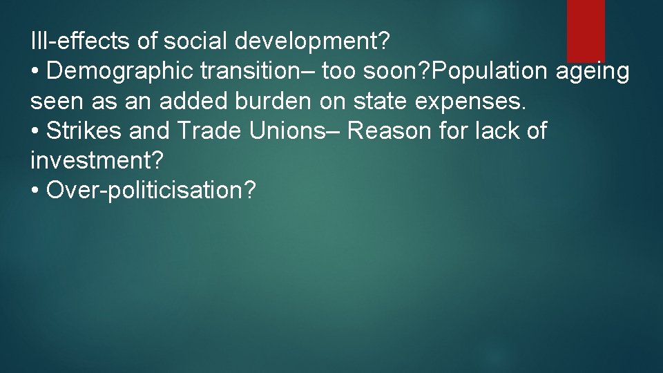 Ill-effects of social development? • Demographic transition– too soon? Population ageing seen as an