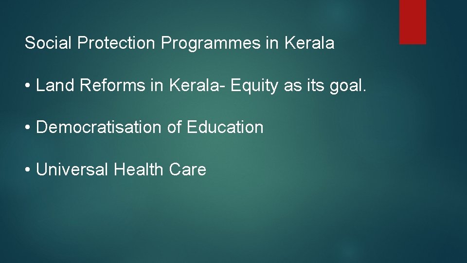 Social Protection Programmes in Kerala • Land Reforms in Kerala- Equity as its goal.