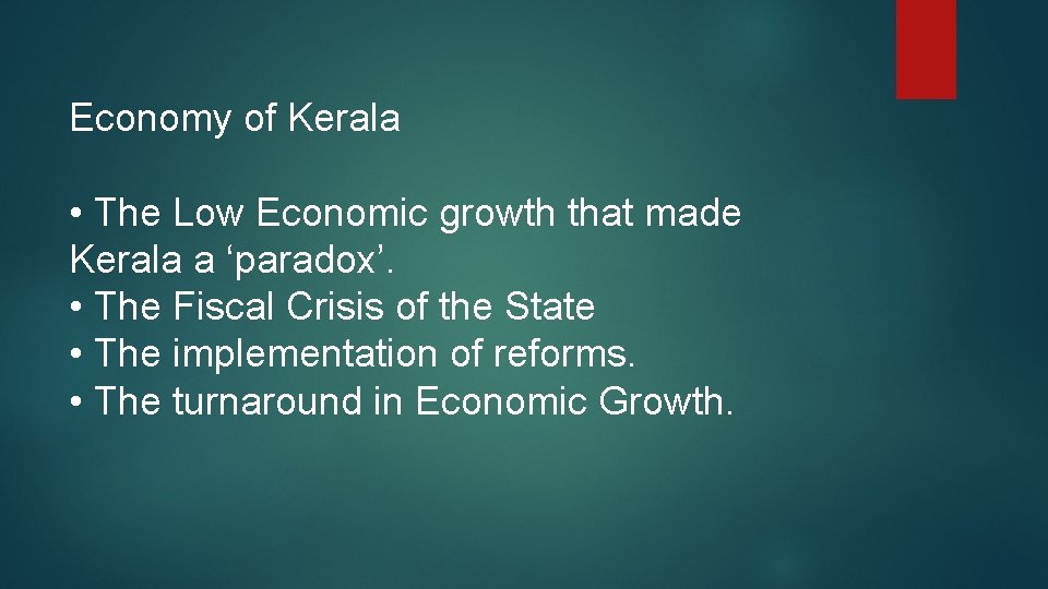Economy of Kerala • The Low Economic growth that made Kerala a ‘paradox’. •