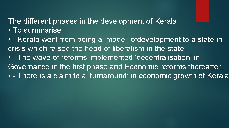 The different phases in the development of Kerala • To summarise: • - Kerala