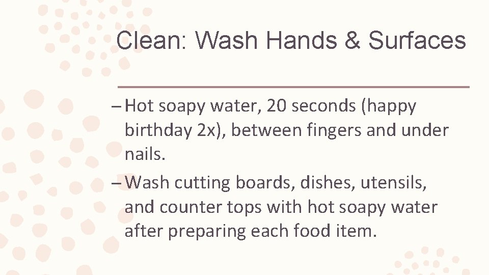 Clean: Wash Hands & Surfaces – Hot soapy water, 20 seconds (happy birthday 2