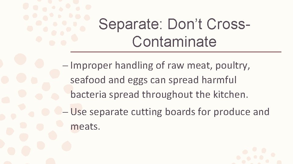 Separate: Don’t Cross. Contaminate – Improper handling of raw meat, poultry, seafood and eggs