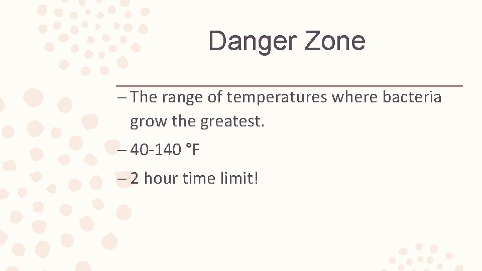 Danger Zone – The range of temperatures where bacteria grow the greatest. – 40