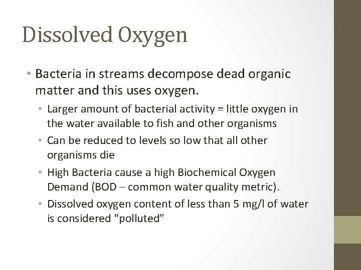 Dissolved Oxygen • Bacteria in streams decompose dead organic matter and this uses oxygen. Dissolved Oxygen • Bacteria in streams decompose dead organic matter and this uses oxygen.
