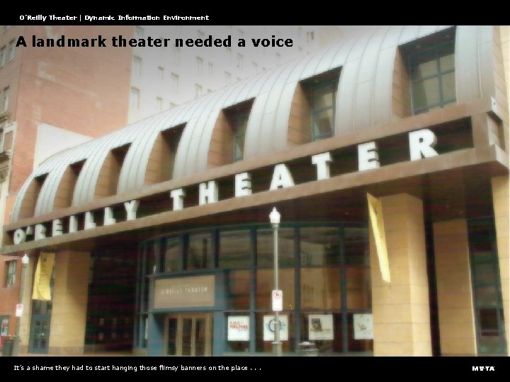 O’Reilly Theater | Dynamic Information Environment A landmark theater needed a voice It’s a